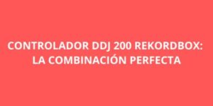 CONTROLADOR DDJ 200 REKORDBOX LA COMBINACION PERFECTA