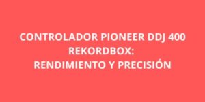 CONTROLADOR PIONEER DDJ 400 REKORDBOX RENDIMIENTO Y PRECISION