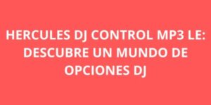HERCULES DJ CONTROL MP3 LE DESCUBRE UN MUNDO DE OPCIONES DJ