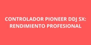 CONTROLADOR PIONEER DDJ SX RENDIMIENTO PROFESIONAL