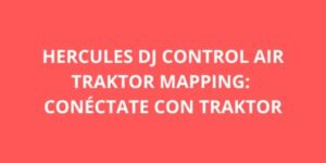 HERCULES DJ CONTROL AIR TRAKTOR MAPPING CONECTATE CON TRAKTOR