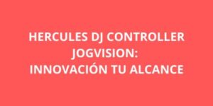 HERCULES DJ CONTROLLER JOGVISION INNOVACION TU ALCANCE